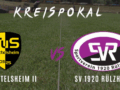2. Pokalrunde / TuS Knittelsheim – SVR 6:4 n.E.